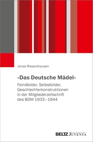 Riepenhausen, Jonas. 'Das Deutsche Mädel' - Feindbilder, Selbstbilder, Geschlechterkonstruktionen in der Mitgliederzeitschrift des BDM 1933-1944. Juventa Verlag GmbH, 2026.