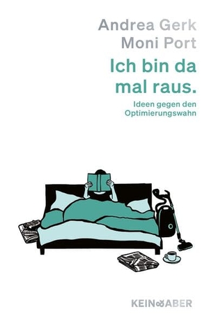 Gerk, Andrea / Moni Port. Ich bin da mal raus - Ideen gegen den Optimierungswahn. Kein + Aber, 2026.