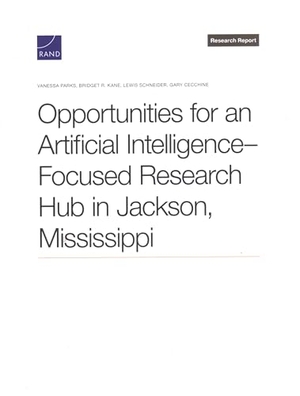 Parks, Vanessa / Kane, Bridget R et al. Opportunities for an Artificial Intelligence-Focused Research Hub in Jackson, Mississippi. RAND Corporation, 2024.