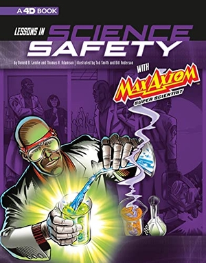 Adamson, Thomas K / Donald B Lemke. Lessons in Science Safety with Max Axiom Super Scientist - 4D an Augmented Reading Science Experience. Capstone, 2018.