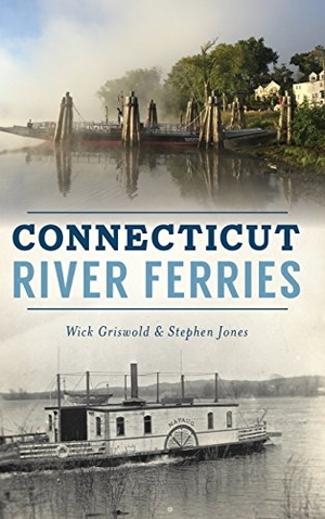 Griswold, Wick / Stephen Jones. Connecticut River Ferries. History Press, 2018.