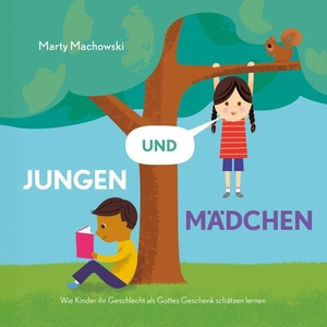 Machowski, Marty. Jungen und Mädchen - Wie Kinder ihr Geschlecht als Gottes Geschenk schätzen lernen. Verbum Medien, 2024.