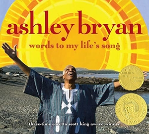 Bryan, Ashley. Words to My Life's Song. Atheneum Books for Young Readers, 2009.