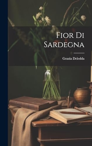 Deledda, Grazia. Fior di Sardegna. Creative Media Partners, LLC, 2000.