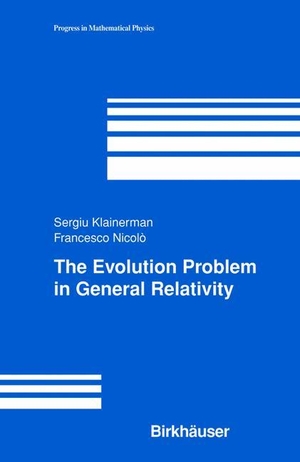 Nicolo, Francesco / Sergiu Klainerman. The Evolution Problem in General Relativity. Birkhäuser Boston, 2011.