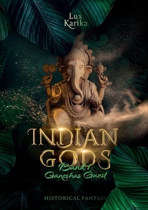 Karika, Lux. Indian Gods - Band 1: Ganeshas Gunst. Books on Demand, 2023.