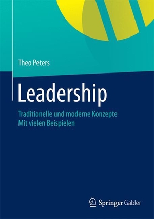Peters, Theo. Leadership - Traditionelle und moderne Konzepte  Mit vielen Beispielen. Springer Fachmedien Wiesbaden, 2015.