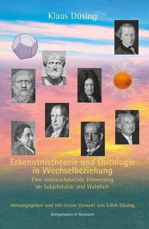 Düsing, Klaus. Erkenntnistheorie und Ontologie in Wechselbeziehung - Eine vorausschauende Erinnerung an Subjektivität und Wahrheit. Königshausen & Neumann, 2026.