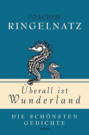 Ringelnatz, Joachim. Überall ist Wunderland - Die schönsten Gedichte. Anaconda Verlag, 2016.