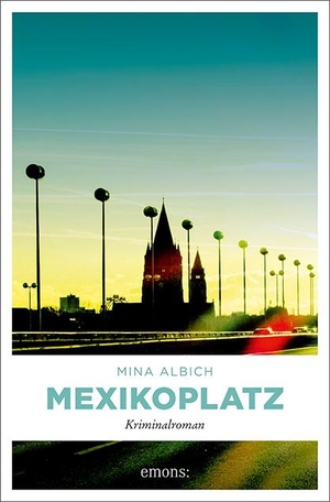 Albich, Mina. Mexikoplatz - Kriminalroman. Emons Verlag, 2022.