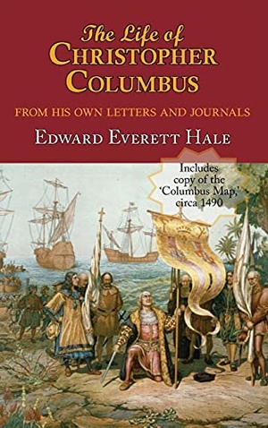 Hale, Edward Everett. The Life of Christopher Columbus. with Appendices and the Colombus Map, Drawn Circa 1490 in the Workshop of Bartolomeo and Christopher Columbus in Lis. Arc Manor, 2008.