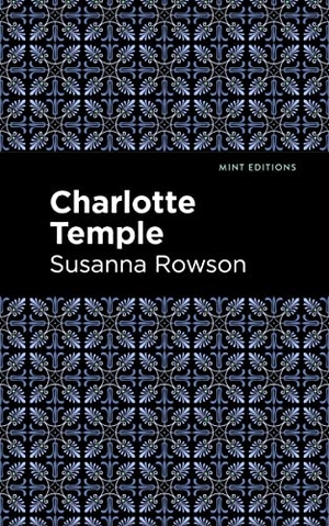 Rowson, Susanna. Charlotte Temple. Mint Editions, 2021.