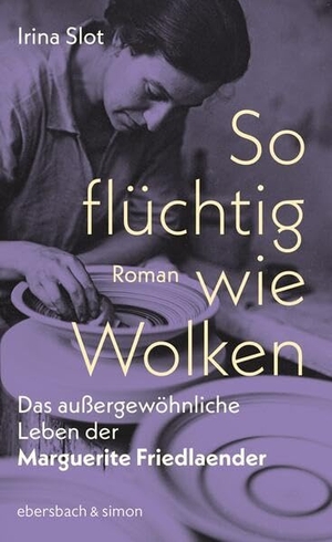 Slot, Irina. So flüchtig wie Wolken. Das außergewöhnliche Leben der Marguerite Friedlaender - Roman. ebersbach & simon, 2026.