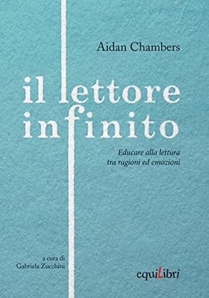 Chambers, Aidan. Il lettore infinito. Educare alla lettura tra ragioni ed emozioni. Equilibri Editrice, 2015.