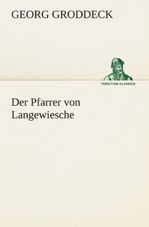 Groddeck, Georg. Der Pfarrer von Langewiesche. TREDITION CLASSICS, 2012.