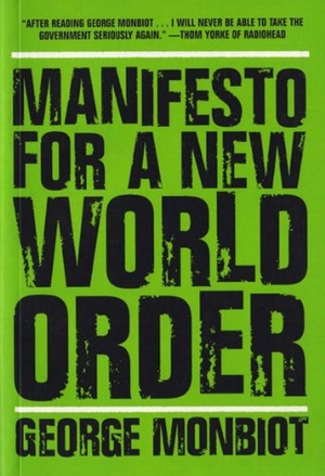 Monbiot, George. Manifesto for a New World Order. The New Press, 2006.