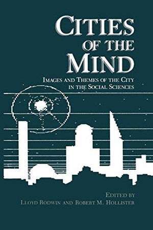 Hollister, Robert M. / Lloyd Rodwin (Hrsg.). Cities of the Mind - Images and Themes of the City in the Social Sciences. Springer US, 2013.