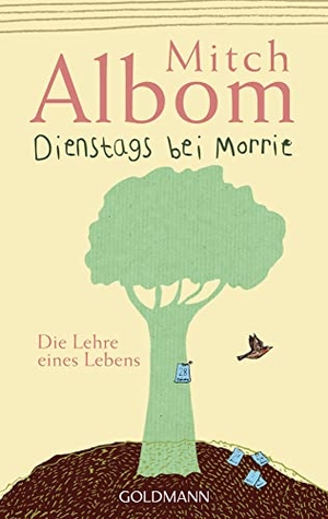 Albom, Mitch. Dienstags bei Morrie - Die Lehre eines Lebens. Goldmann TB, 2017.