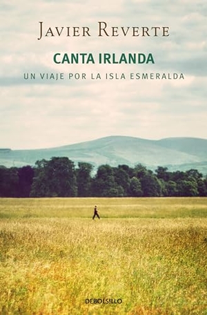 Reverte, Javier. Canta Irlanda : un viaje por la isla esmeralda. Debolsillo, 2015.