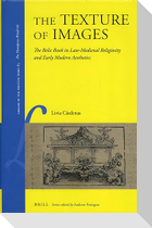 The Texture of Images: The Relic Book in Late-Medieval Religiosity and Early Modern Aesthetics