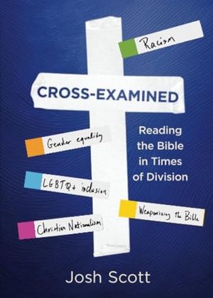 Scott, Josh. Cross-Examined - Reading the Bible in Times of Division. Abingdon Press, 2025.