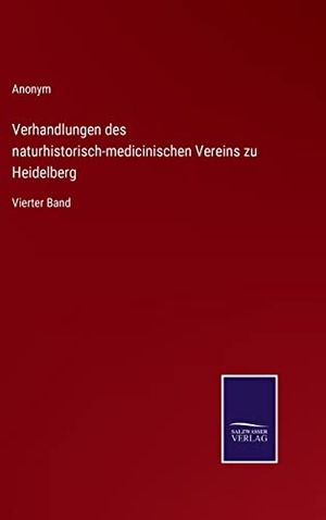 Anonym. Verhandlungen des naturhistorisch-medicinischen Vereins zu Heidelberg - Vierter Band. Outlook, 2022.