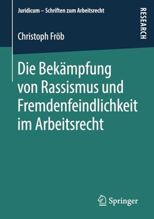 Fröb, Christoph. Die Bekämpfung von Rassismus und Fremdenfeindlichkeit im Arbeitsrecht. Springer Fachmedien Wiesbaden, 2018.