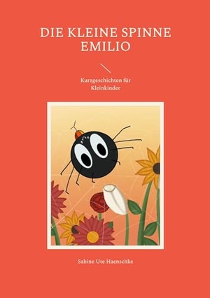 Haenschke, Sabine Ute. Die kleine Spinne Emilio - Kurzgeschichten für Kleinkinder. Books on Demand, 2023.