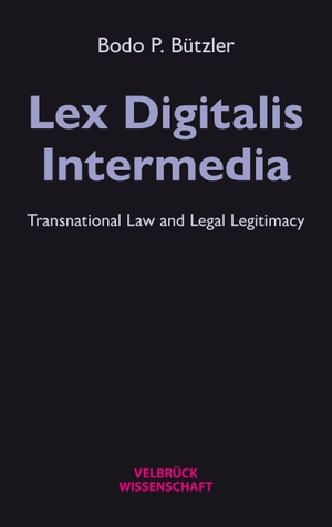 Bützler, Bodo P.. Lex Digitalis Intermedia - Transnational Law and Legal Legitimacy. Velbrueck GmbH, 2024.