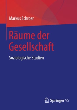 Schroer, Markus. Räume der Gesellschaft - Soziologische Studien. Springer Fachmedien Wiesbaden, 2018.