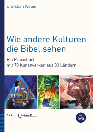 Weber, Christian. Wie andere Kulturen die Bibel sehen - Ein Praxisbuch mit 70 Kunstwerken aus 33 Ländern. Theologischer Verlag Ag, 2020.