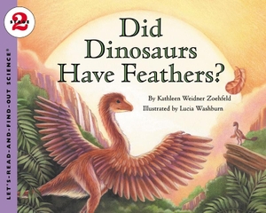 Zoehfeld, Kathleen Weidner. Did Dinosaurs Have Feathers?. HarperCollins, 2003.