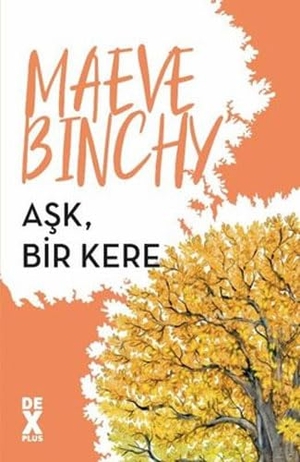 Binchy, Maeve. Ask, Bir Kere. Dex Kitap, 2022.