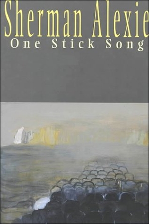 Alexie, Sherman. One Stick Song. Hanging Loose Press, 2000.