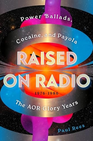 Rees, Paul. Raised on Radio - Power Ballads, Cocaine & Payola - The Aor Glory Years 1976-1986. Grand Central Publishing, 2026.