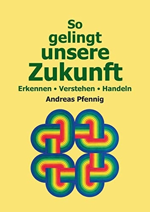 Pfennig, Andreas. So gelingt unsere Zukunft - Erkennen - Verstehen - Handeln. Books on Demand, 2018.
