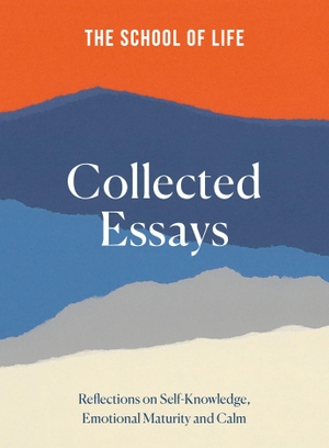 The School of Life: Collected Essays - 15th Anniversary Edition. The School of Life, 2023.