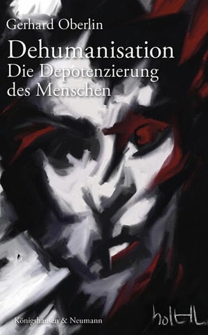 Oberlin, Gerhard. Dehumanisation - Die Depotenzierung des Menschen. Königshausen & Neumann, 2026.