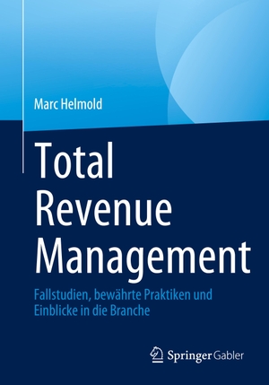 Helmold, Marc. Total Revenue Management - Fallstudien, bewährte Praktiken und Einblicke in die Branche. Springer International Publishing, 2023.