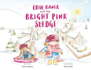 Hughes, Adam. Erin, Bauer and The Bright Pink Sledge. Troubador Publishing, 2024.