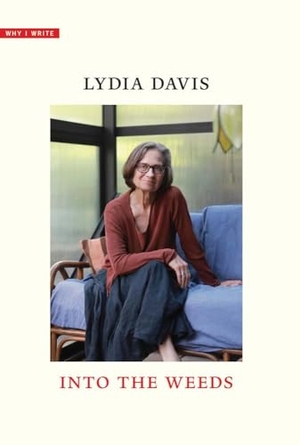 Davis, Lydia. Into the Weeds. Yale University Press, 2026.