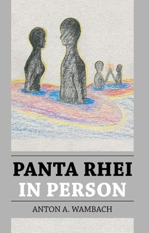 Wambach, Anton A.. Panta rhei in Person. Books on Demand, 2019.