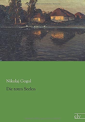 Gogol, Nikolaj. Die toten Seelen. Europäischer Literaturverlag, 2013.