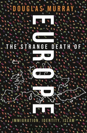 Murray, Douglas. The Strange Death of Europe - Immigration, Identity, Islam. Bloomsbury UK, 2017.