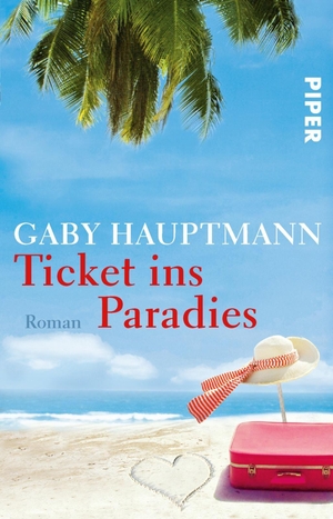 Gaby Hauptmann. Ticket ins Paradies - Roman. Piper