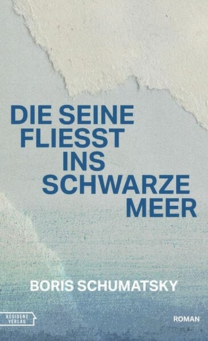 Schumatsky, Boris. Die Seine fließt ins Schwarze Meer. Residenz Verlag, 2026.