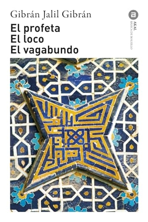 Alonso, Fernando / Gibran Jalil Gibran. El profeta ; El loco ; El vagabundo. Ediciones Akal, 2004.