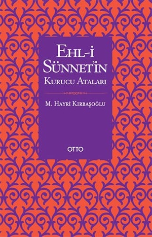 Hayri Kirbasoglu, M.. Ehl-i Sünnetin Kurucu Atalari. Otto Yayinlari, 2021.