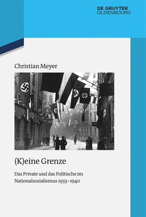 Meyer, Christian. (K)eine Grenze - Das Private und das Politische im Nationalsozialismus 1933¿1940. De Gruyter Oldenbourg, 2022.