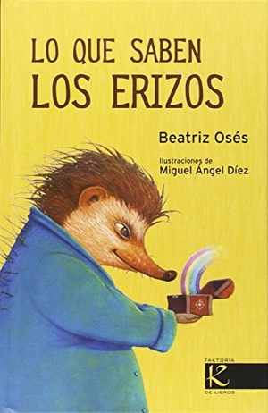 Osés, Beatriz / Miguel Ángel Díez Navarro. Lo que saben los erizos. Faktoría K de Libros, 2015.